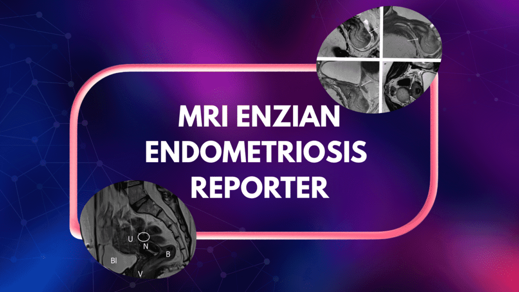 MRI ENZIAN ENDOMETRIOSIS REPORTER